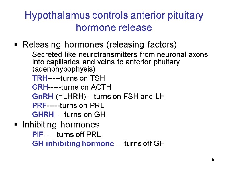 9 Hypothalamus controls anterior pituitary hormone release Releasing hormones (releasing factors)  Secreted like
